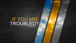 January 9, 2022 - If You Are Troubled