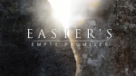 April 17, 2022 - Easter's Empty Promises