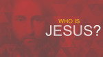 July 31, 2022 - Who is Jesus?
