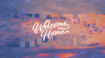 April 14, 2024 - Welcome Home - Wk.2